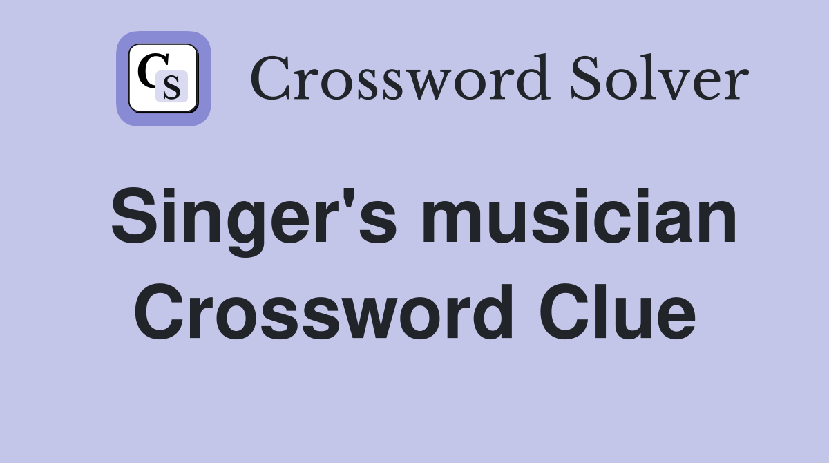 Singer's musician Crossword Clue Answers Crossword Solver